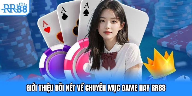 Giới thiệu đôi nét về chuyên mục game hay RR88