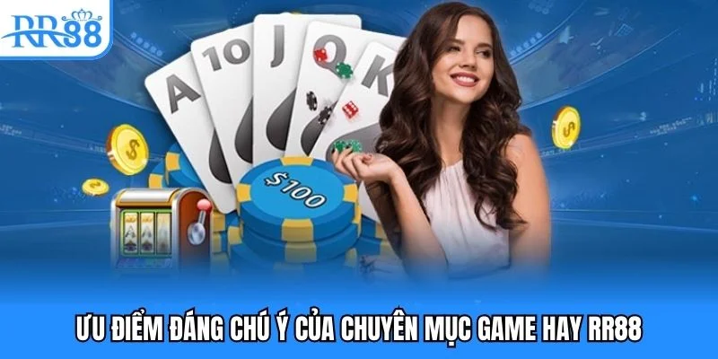 Ưu điểm đáng chú ý của chuyên mục game hay RR88