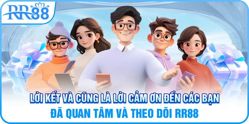 Lời Kết Và Lời Cảm Ơn Chân Thành Từ RR88