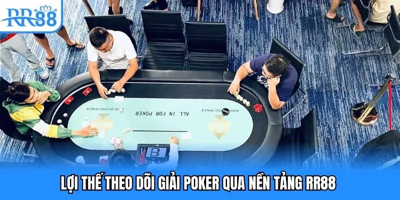 Lợi thế theo dõi giải Poker qua nền tảng RR88