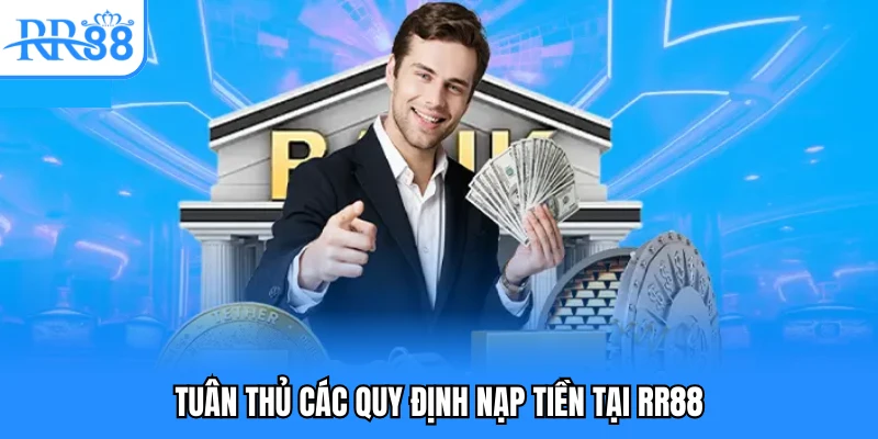 Tuân thủ các quy định nạp tiền tại RR88