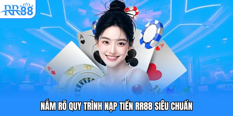 Nắm rõ quy trình nạp tiền RR88 siêu chuẩn