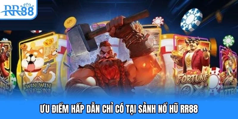 Ưu điểm hấp dẫn chỉ có tại sảnh nổ hũ RR88