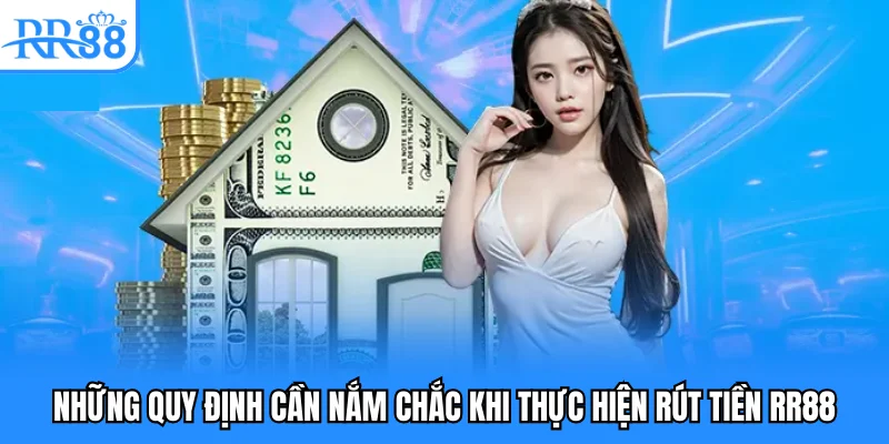 Những quy định cần nắm chắc khi thực hiện rút tiền RR88