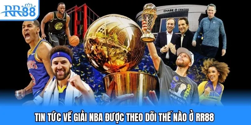 Tin tức về giải NBA được theo dõi thế nào ở RR88