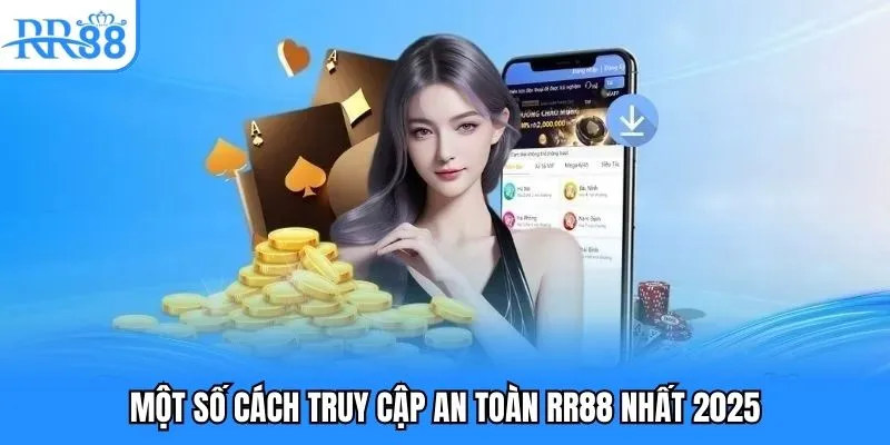 Các cách truy cập an toàn RR88 nhất 2025